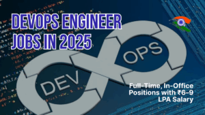 DevOps Engineer Jobs in 2025: Full-Time, In-Office Positions with ₹6–9 LPA Salary