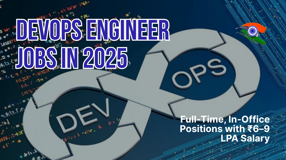 DevOps Engineer Jobs in 2025: Full-Time, In-Office Positions with ₹6–9 LPA Salary