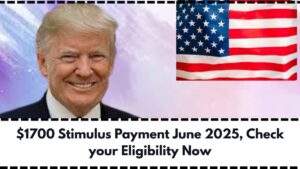 $1700 Stimulus Payment June 2025, Check your Eligibility Now