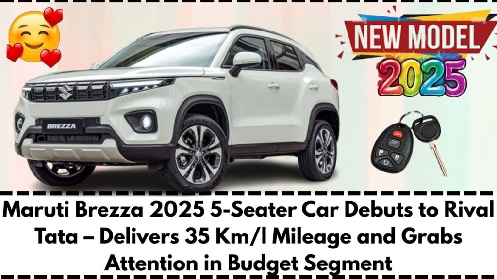 Maruti Brezza 2025 5-Seater Car Debuts to Rival Tata – Delivers 35 Km/l Mileage and Grabs Attention in Budget Segment