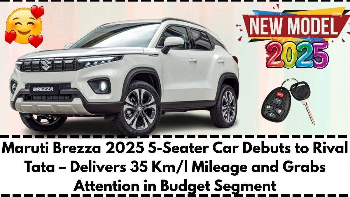Maruti Brezza 2025 5-Seater Car Debuts to Rival Tata – Delivers 35 Kml Mileage and Grabs Attention in Budget Segment