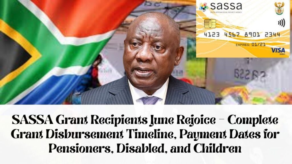 SASSA Grant Recipients June Rejoice – Complete Grant Disbursement Timeline, Payment Dates for Pensioners, Disabled, and Children