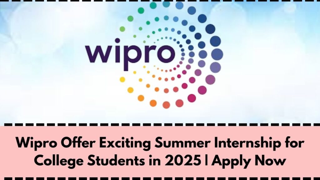 Wipro Offer Exciting Summer Internship for College Students in 2025 | Apply Now